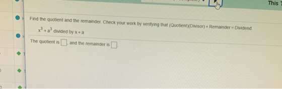Find the quotient and the remainder. Check your work by verifying that (Quotient (Divisor) + Remainder - Dividend. x? +a div