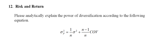 12. Risk and Return Please analytically explain the power of diversification according to the following equation. 0;=+0+ cov