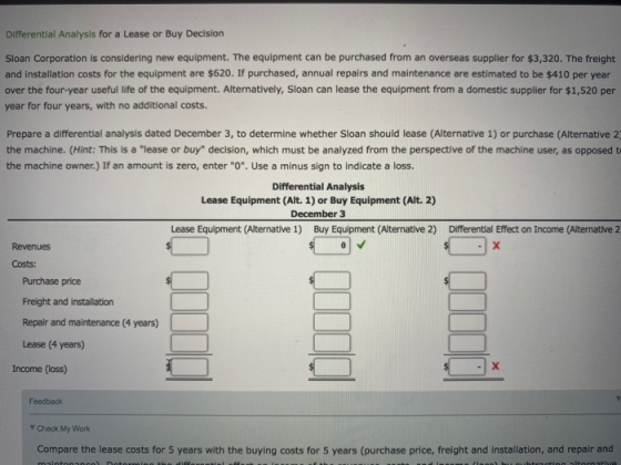 Differential Analysis for a Lease or Buy Decision Sloan Corporation is considering new equipment. The equipment can be purcha