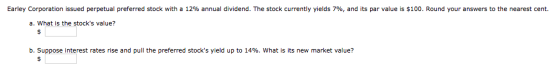 Earley Corporation issued perpetual preferred stock with a 12% annual dividend. The stock currently yields 7%, and its par va