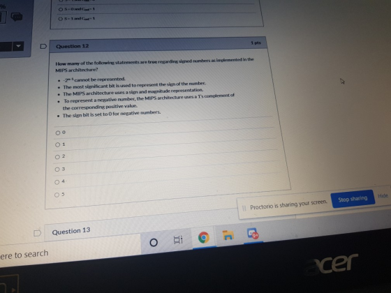 OS-Oad1 OS-1 and out 1 1 pts Question 12 How many of the following statements are true regarding signed numbers as implemente
