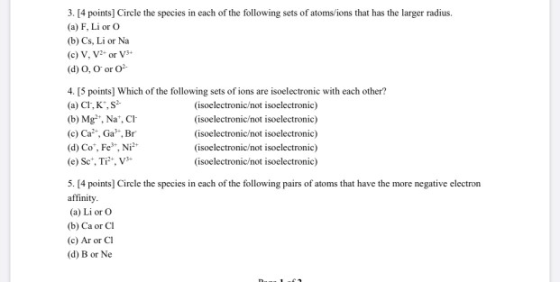 3. [4 points] Circle the species in each of the following sets of atoms/ions that has the larger radius. (a) F, Li oro (b) Cs