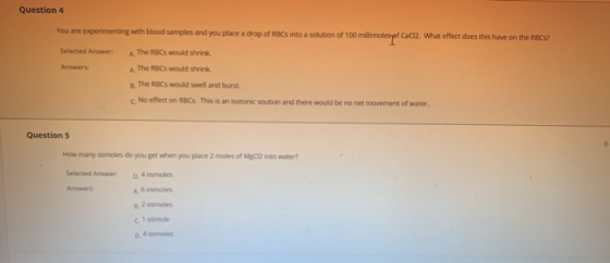 Question 4 You are experimenting with blood samples and you place a drop of RBCs into a solution of 100 millimales CaCl2. Wha