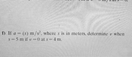 ) If a (s) m/s, where s is in meters, determine v when