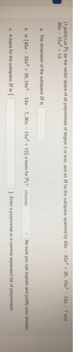 (1 point) Let P, be the vector space of all polynomials of degree 2 or less, and let 7 be the subspace spanned by 43x - 32x