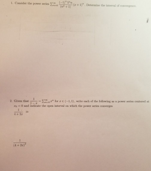 1. Consider the power sets Consider the w -1) 2 5n 1 (+1). Determine the interval of convence 2. Given that = for IE(-1,1