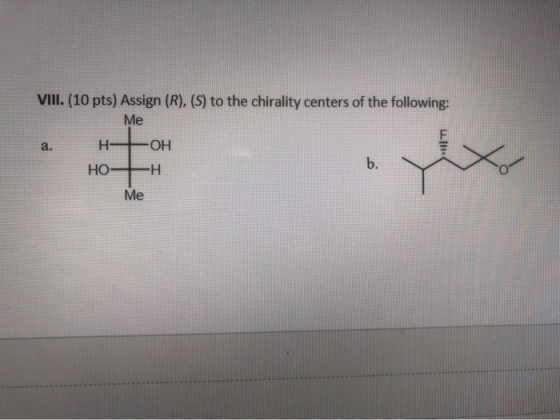 VIII. (10 pts) Assign (R), (S) to the chirality centers of the following: Me НЕОН НО-НН Me