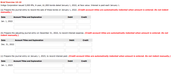 Brief Exercise 10-10 Indigo Corporation issued 3,000 8%, 6-year, $1,000 bonds dated January 1, 2022, at face value. Interest