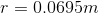 r = 0.0695m