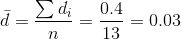 \bar{d}=\frac{\sum d_i}{n}=\frac{0.4}{13}=0.03