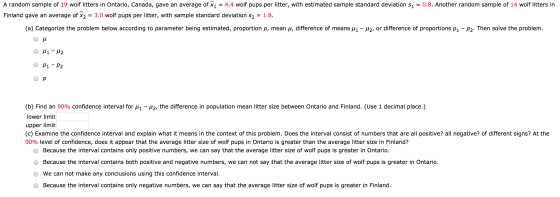 A random sample of 19 wolf litters in Ontario, Canada, gave an average of x1 = 4.4 wolf pups per litter, with estimated sampl