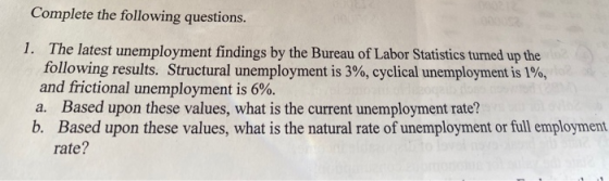 Complete the following questions. 1. The latest unemployment findings by the Bureau of Labor Statistics turned up the followi