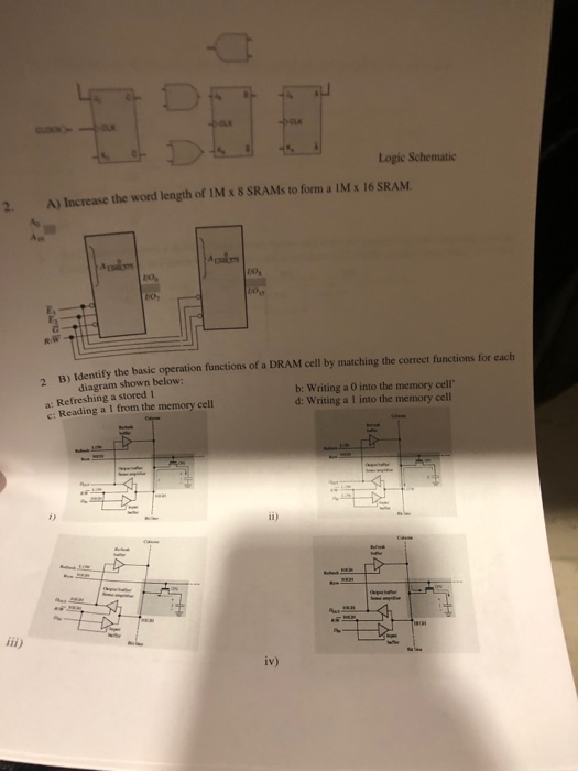 COOK Logic Schematic 2. A) Increase the word length of IM x 8 SRAMs to form a IM x 16 SRAM. R/W B) Identify the basic operati