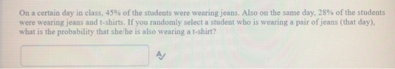 On a certain day in class, 45% of the students were wearing jeans. Also on the same day, 28% of the students were wearing jea