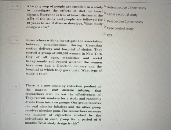 A large group of people are enrolled in a study A. Retrospective Cohort study to investigate the effects of diet on heart dis
