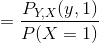 =\frac{P_{Y,X}(y,1)}{P(X=1)}