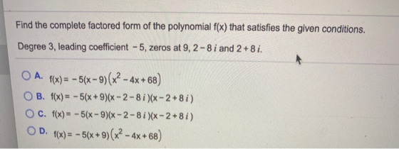 Find the complete factored form of the polynomial f(x) that satisfies the given conditions. Degree 3, leading coefficient -5,