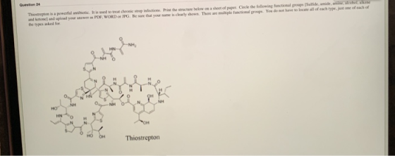 Question 24 Thiostrepton is a powerful anibiotic. It is used to treat chronic strep infoctionm. Print the structure below on