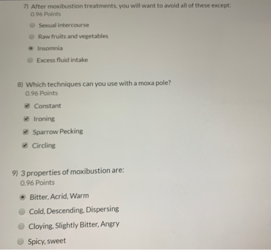 7) After moxibustion treatments, you will want to avoid all of these except: 0.96 Points Sexual intercourse Raw fruits and ve