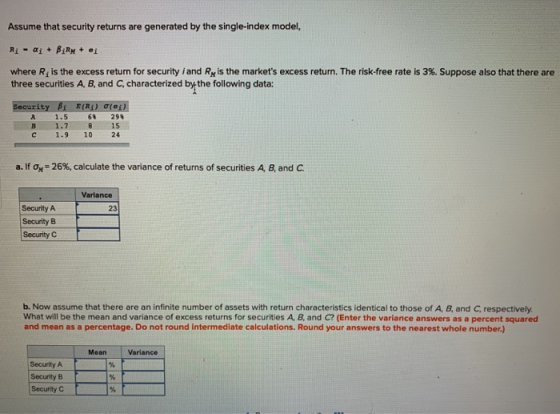 Assume that security returns are generated by the single-index model, Ri-ai + BiR + where R is the excess return for security