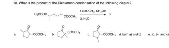 10. What is the product of the Dieckmann condensation of the following diester? 1.NaOCH3 CH3OH H3COOC соосH, 2. H30* .COOCH3