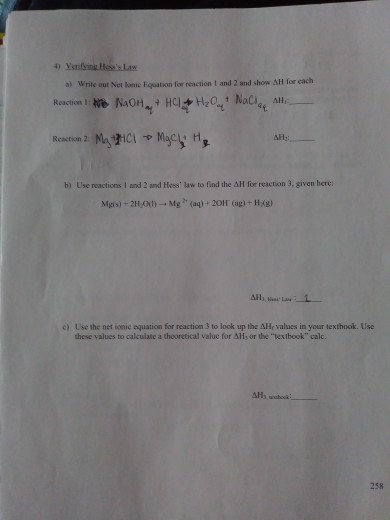 4 Yanling HesLaw write out Net knie Eqat on for reaction l and 2 and show ?11 for each a) b) Use reactions l and 2 and Hess law to find the ?? for reaction 3, given here: c) Use the net ionic equation for reaction 3 to look up the AHe values in your texthook. Use sevaluestocalculation theoretical va elokupartheneath yourteethokUe these values to calculate a theoretical value for ??, or the textbook calc. 258