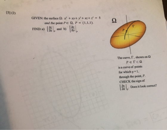 [5] (2) GIVEN: the surface : x + xy + y + x2 + z = 5 and the point PE 2, P = (1,1,1). FIND: a) (S), and b) The curve, r, show