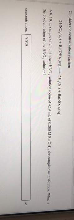 Consider the neutralization reaction 2 HNO, (aq) + Ba(OH),(aq) — 2H,O(1) + Ba(NO),(aq) A 0.110 L sample of an unknown HNO, so