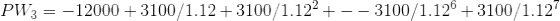PW_3=-12000+3100/1.12+3100/1.12^2+--3100/1.12^6+3100/1.12^7