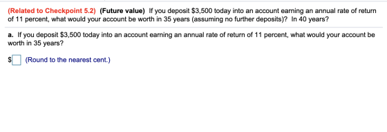 (Related to Checkpoint 5.2) (Future value) If you deposit $3,500 today into an account earning an annual rate of return of 11