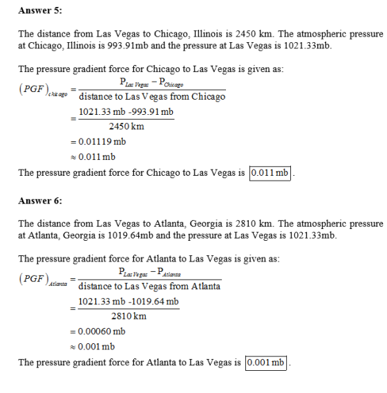 Answer 5: The distance from Las Vegas to Chicago, Illinois is 2450 km. The atmospheric pressure at Chicago, Ilnois is 993.91m
