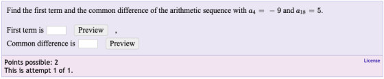Find the first term and the common difference of the arithmetic sequence with a4 = -9 and 018 = 5. First term is Preview Comm