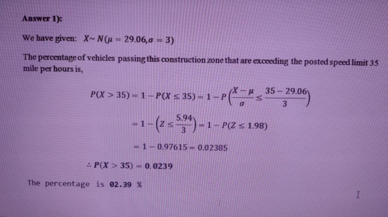 Answer 1): X~ N(u : 29.06,0 3) We have given: he percentage of vehicles passing this construction zone that are exceeding the