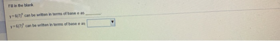 Fill in the blank y=6(1) can be written in terms of base e as y6(7) can be written in terms of base e as