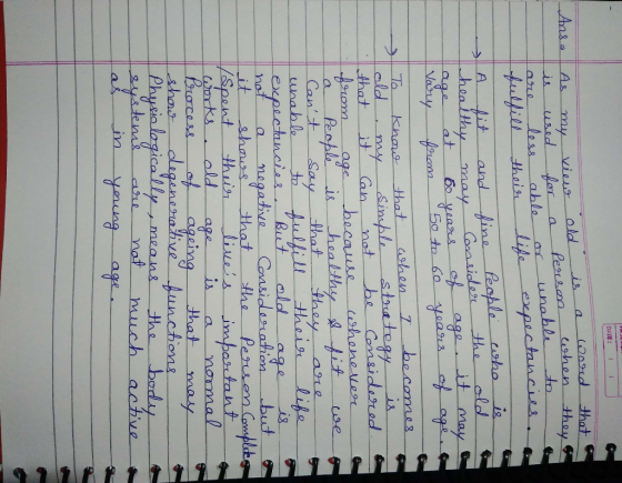 DATE: 1 Var Ans - As my view old is a word that is used for a they s when person are less able or to unable fulfill their lif