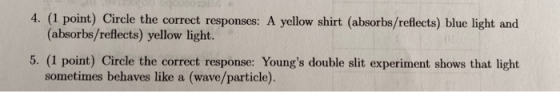 4. (1 point) Circle the correct responses: A yellow shirt (absorbs/reflects) blue light and (absorbs/reflects) yellow light.