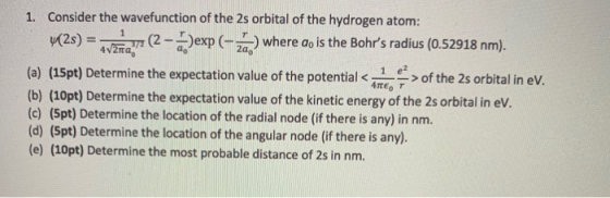 1. Consider the wavefunction of the 2s orbital of the hydrogen atom: -Dexp (-) where do is the Bohrs radius (0.52918 nm). (2