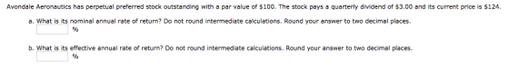 Avondale Aeronautics has perpetual preferred stock outstanding with a par value of $100. The stock pays a quarterly dividend