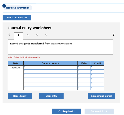 Required information View transaction list Journal entry worksheet «А в со Record the goods transferred from weaving to sewin