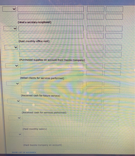 (Hired a secretary-receptionist) (Pald monthly office rent) (Purchased supplies on account from Dazzle Company) (Billed clien