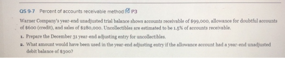 QS 9-7 Percent of accounts receivable method P3 Warner Companys year-end unadjusted trial balance shows accounts receivable