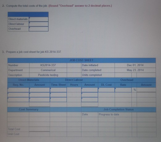 2. Compute the total costs of the job. (Round Overhead answer to 2 decimal places.) Direct materials Direct labour 3. Prepar
