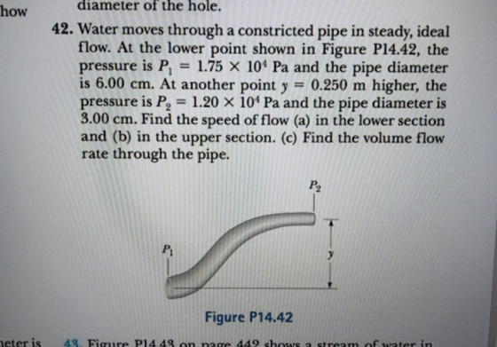 diameter the hole. of how 42. Water moves through a constricted pipe in steady, ideal flow. At the lower point shown in Figur