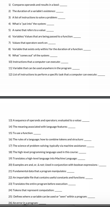 1) Compares operands and results in a bool: 2) The duration of a variables existence: 3) A list of instructions to solve a p