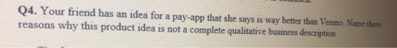 04. Your friend has an idea for a pay-app that she says is way better than Venmo Name three reasons why this product idea is
