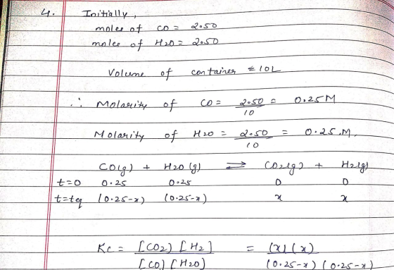 Initially moles of moles of co= H2O = 2.50 2.50 10 Volume of container & LOL Malarity of cos 2050 0.25 Molarity of H20 = dose