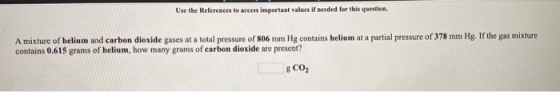 Use the References to access important values if needed for this question. A mixture of helium and carbon dioxide gases at a