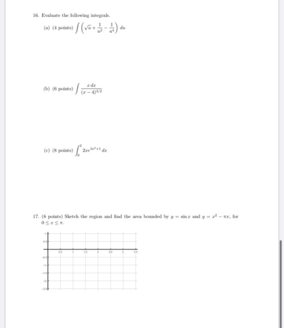 16. Evaluate the following integrals. (a) (4 points) | (Vu+ ) du (b) (6 points) (e) (8 points) 2e ***+ de sin and y= - r, for