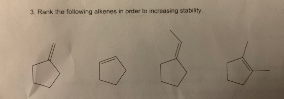 3. Rank the following alkenes in order to increasing stability.