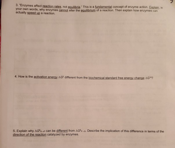3. Enzymes affect reaction rates, not equilibria. This is a fundamental concept of enzyme action. Explain, in your own word